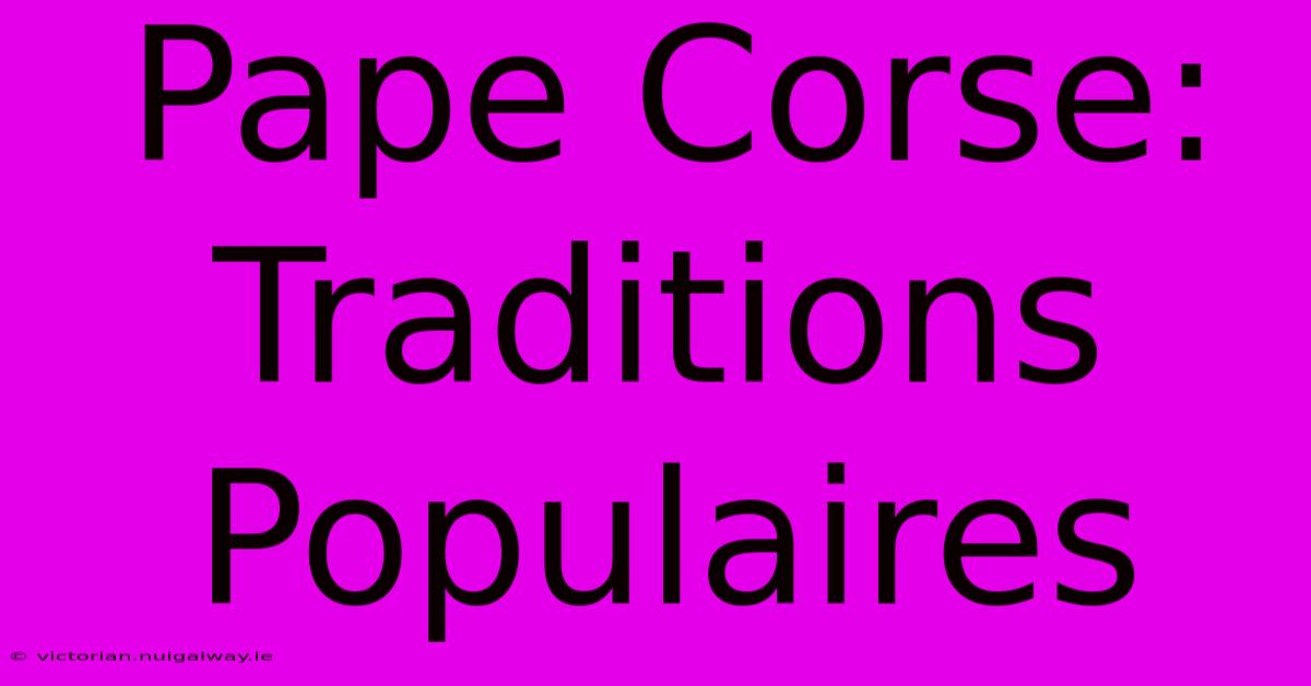 Pape Corse: Traditions Populaires