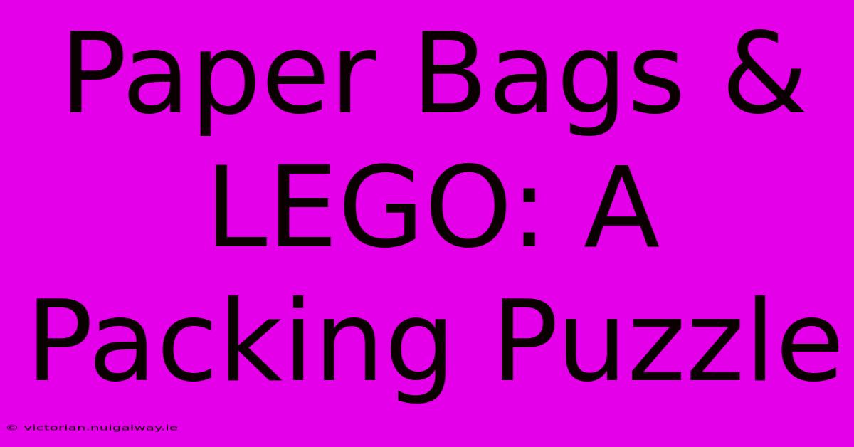 Paper Bags & LEGO: A Packing Puzzle