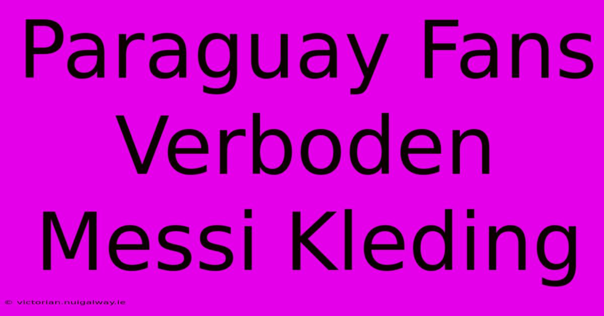 Paraguay Fans Verboden Messi Kleding 