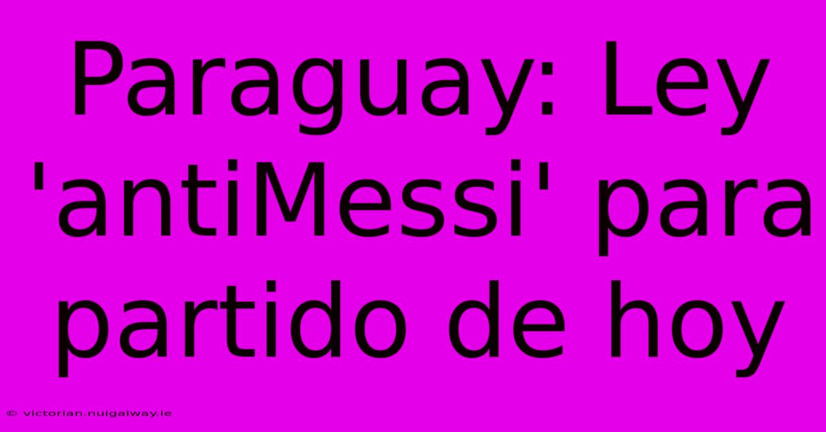 Paraguay: Ley 'antiMessi' Para Partido De Hoy