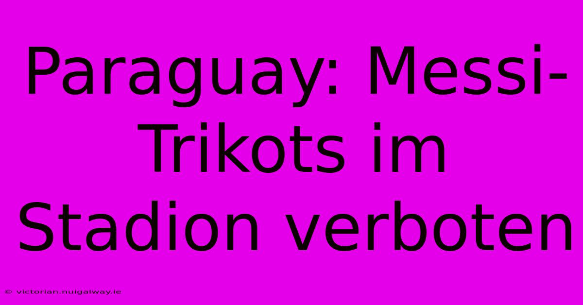 Paraguay: Messi-Trikots Im Stadion Verboten