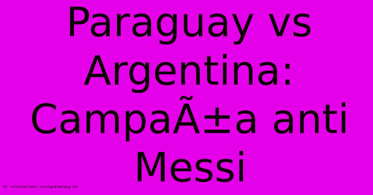 Paraguay Vs Argentina: CampaÃ±a Anti Messi