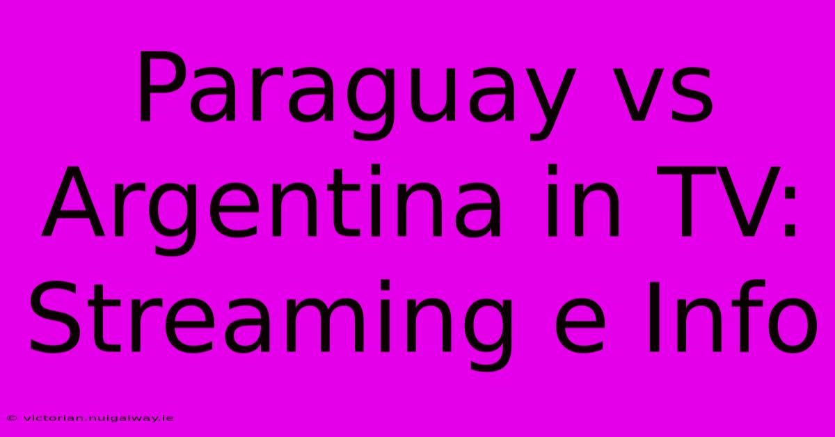 Paraguay Vs Argentina In TV: Streaming E Info