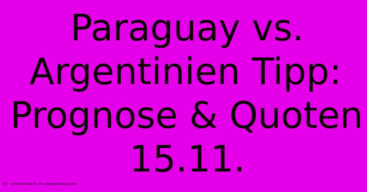 Paraguay Vs. Argentinien Tipp: Prognose & Quoten 15.11.