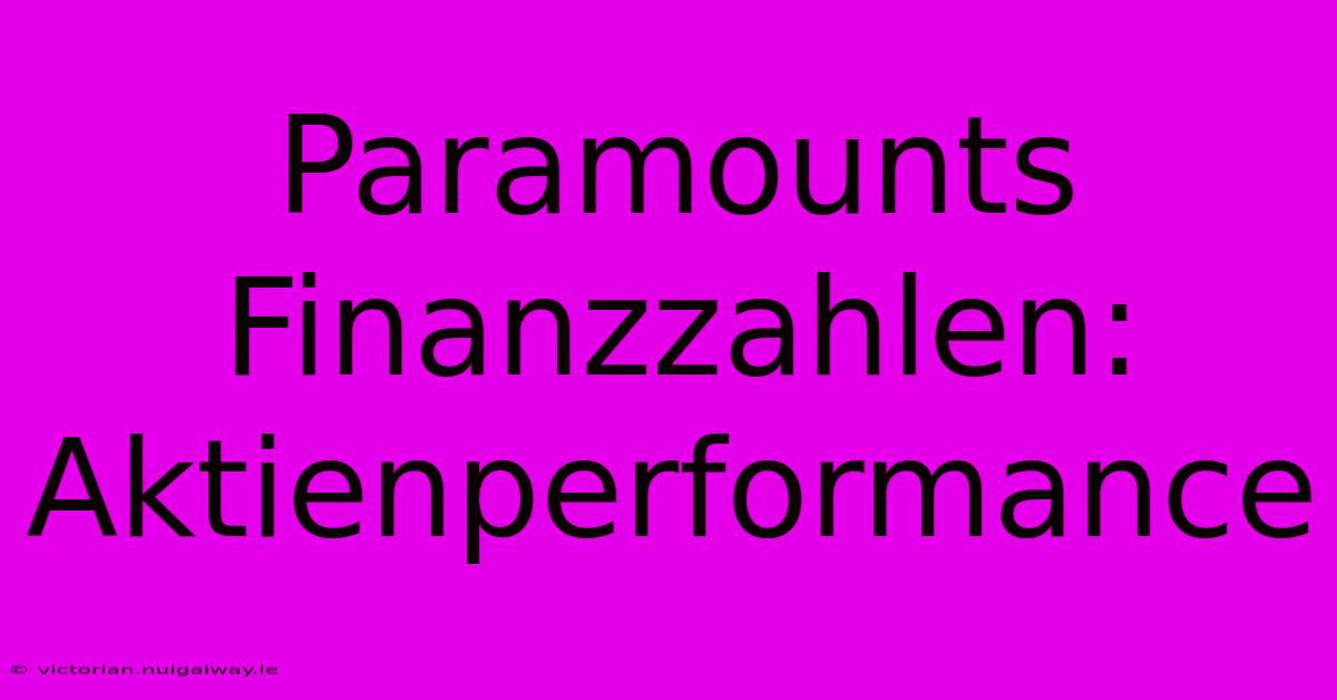 Paramounts Finanzzahlen: Aktienperformance