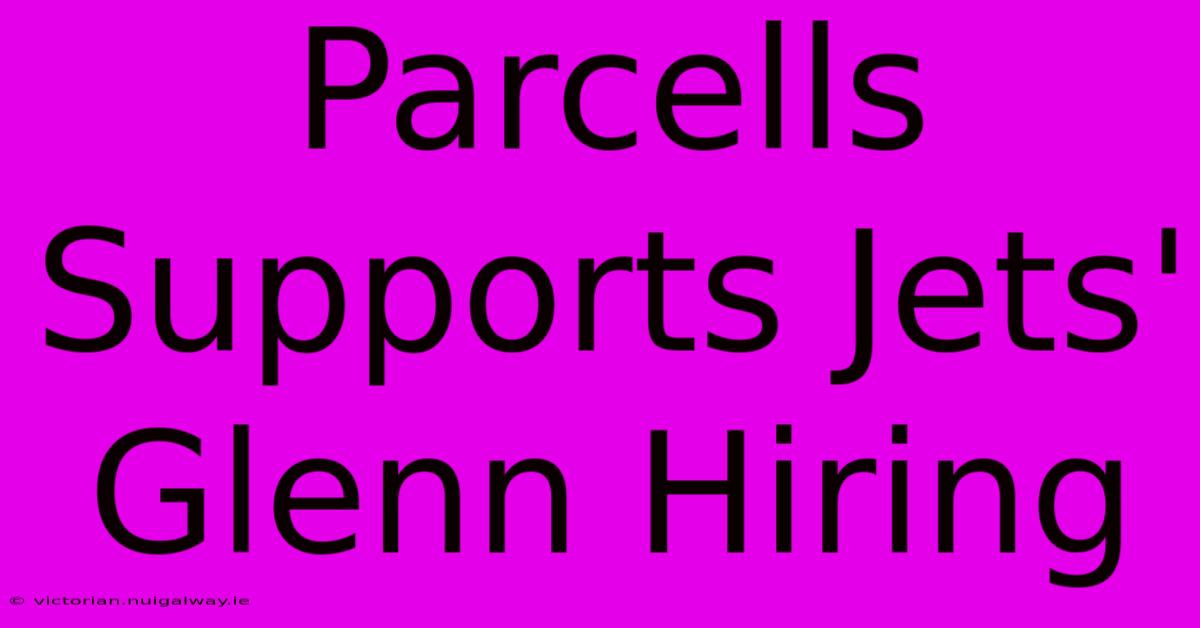 Parcells Supports Jets' Glenn Hiring