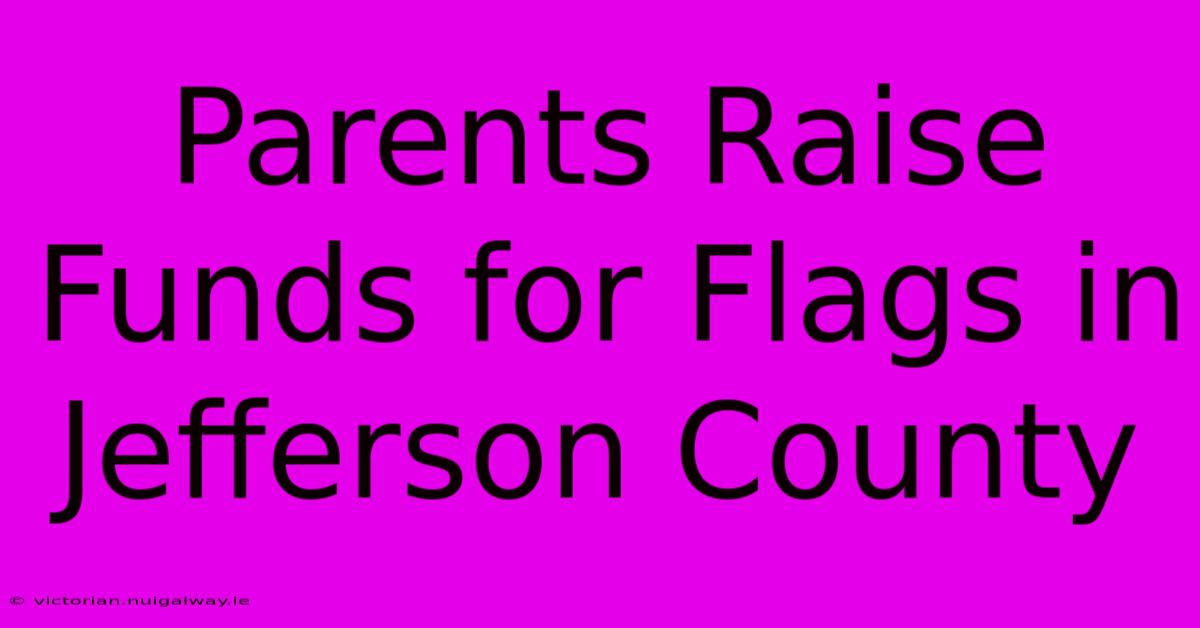 Parents Raise Funds For Flags In Jefferson County