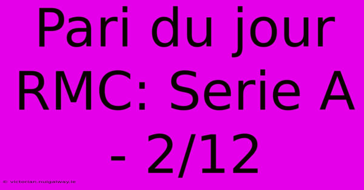 Pari Du Jour RMC: Serie A - 2/12