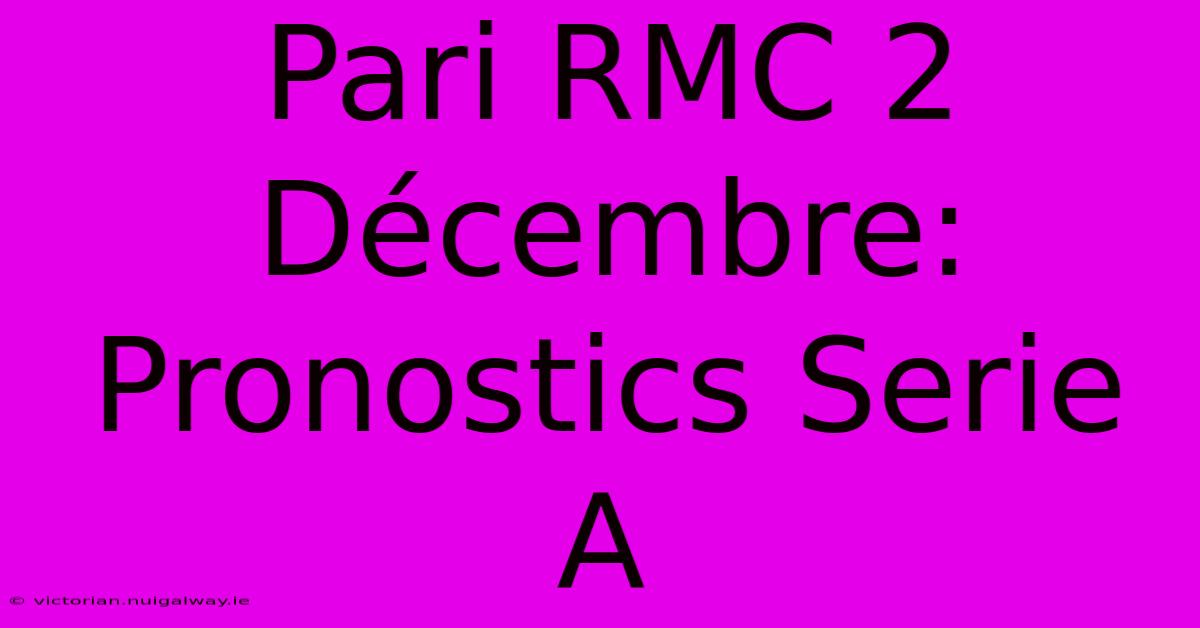 Pari RMC 2 Décembre: Pronostics Serie A