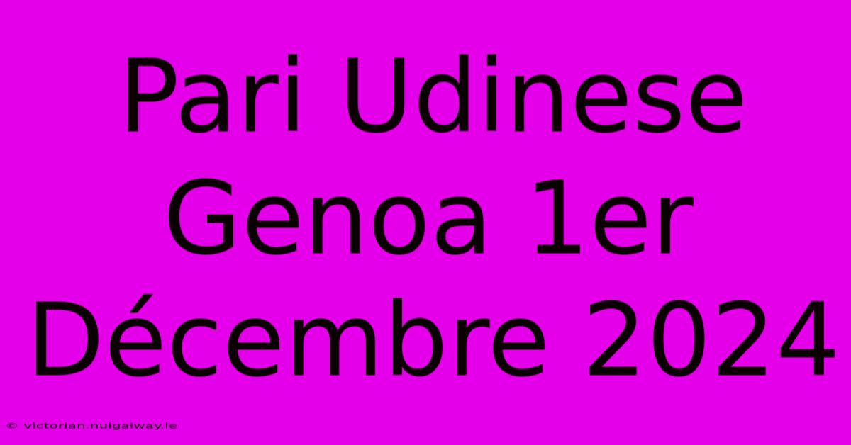 Pari Udinese Genoa 1er Décembre 2024