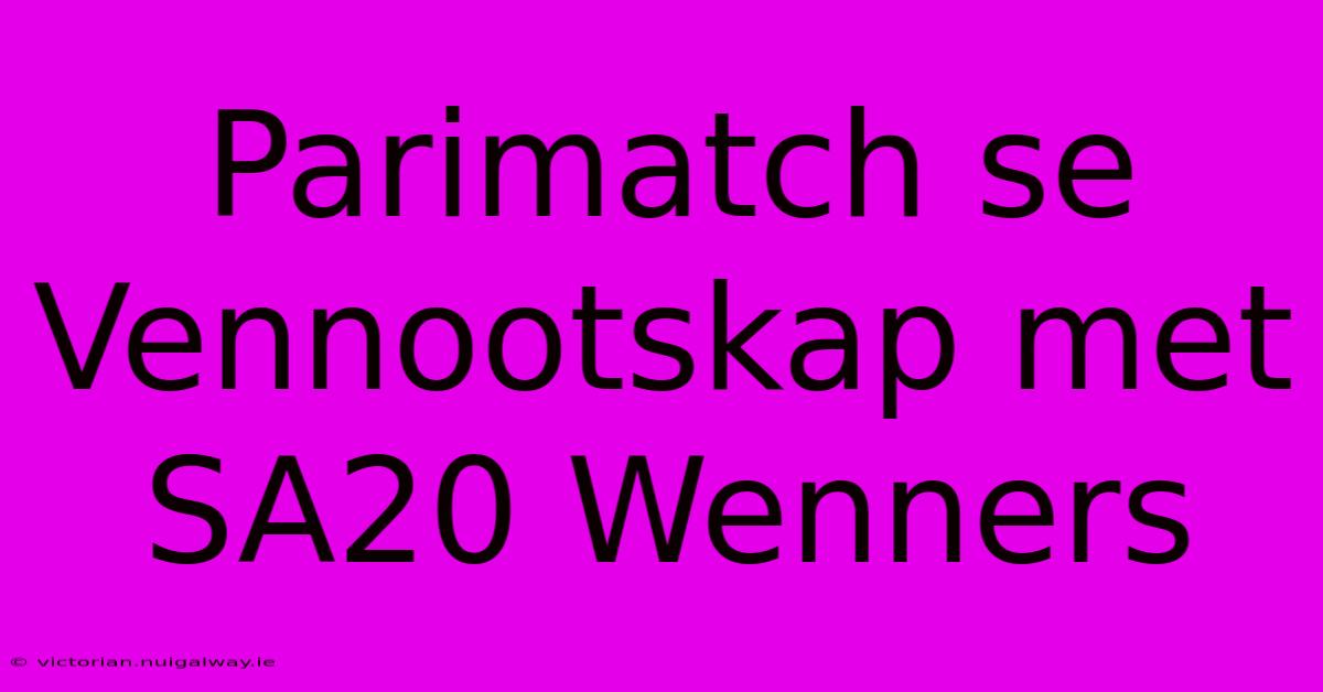 Parimatch Se Vennootskap Met SA20 Wenners