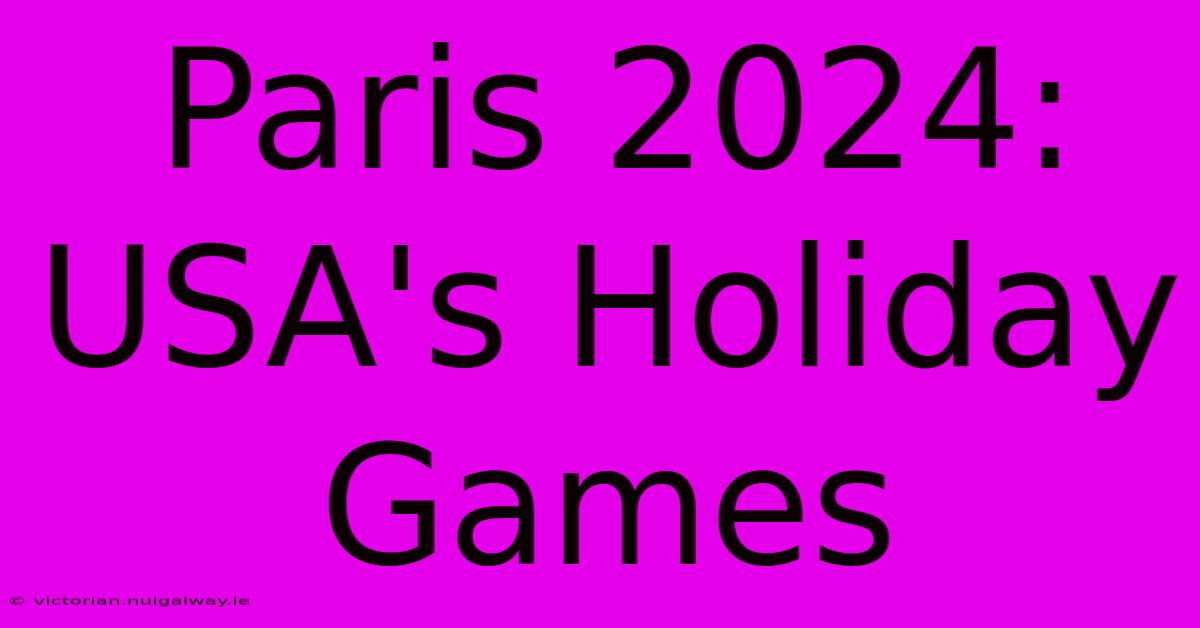 Paris 2024: USA's Holiday Games