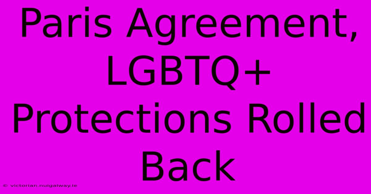 Paris Agreement, LGBTQ+ Protections Rolled Back