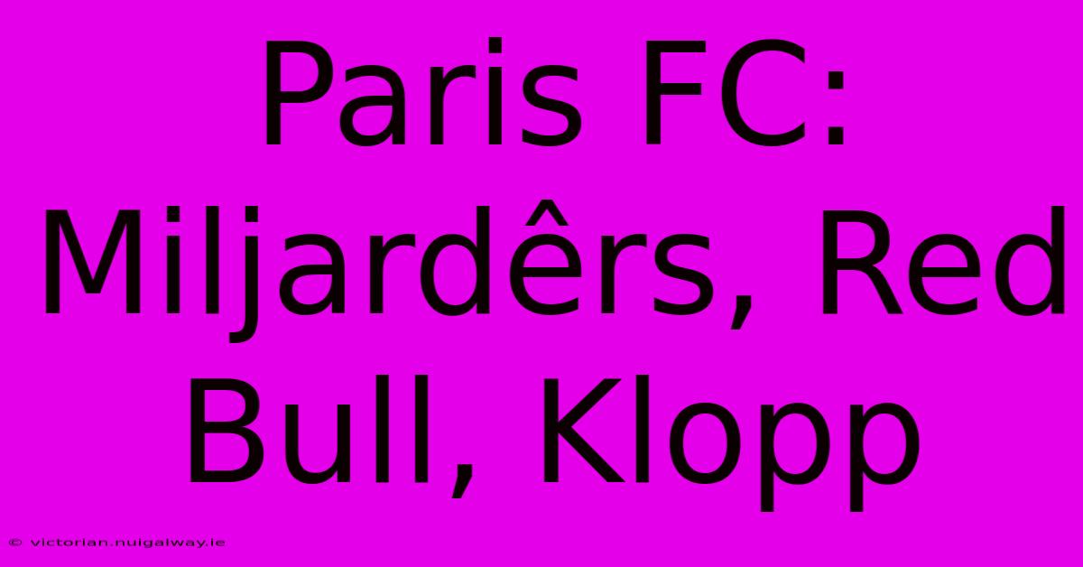 Paris FC: Miljardêrs, Red Bull, Klopp