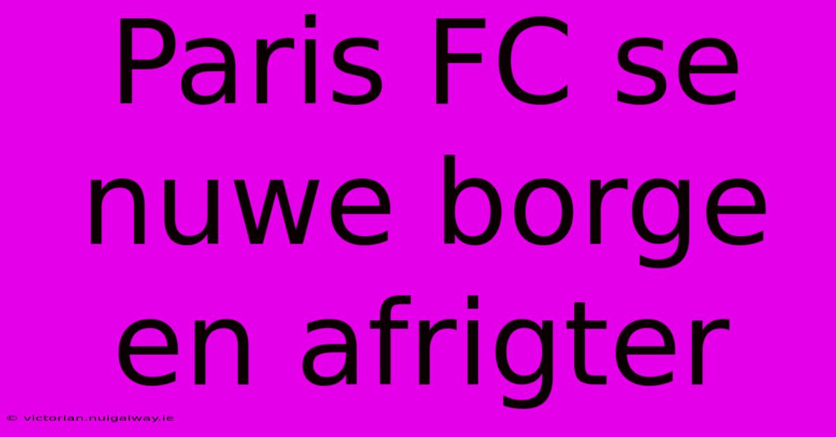 Paris FC Se Nuwe Borge En Afrigter