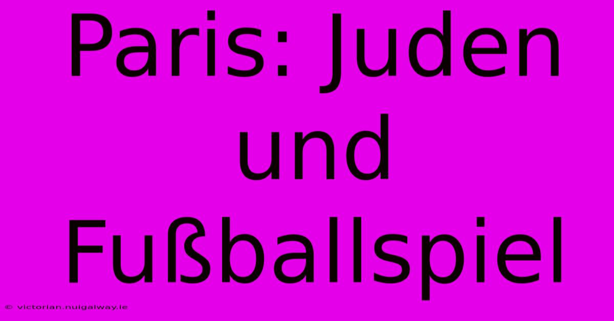 Paris: Juden Und Fußballspiel