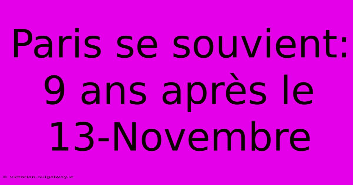 Paris Se Souvient: 9 Ans Après Le 13-Novembre