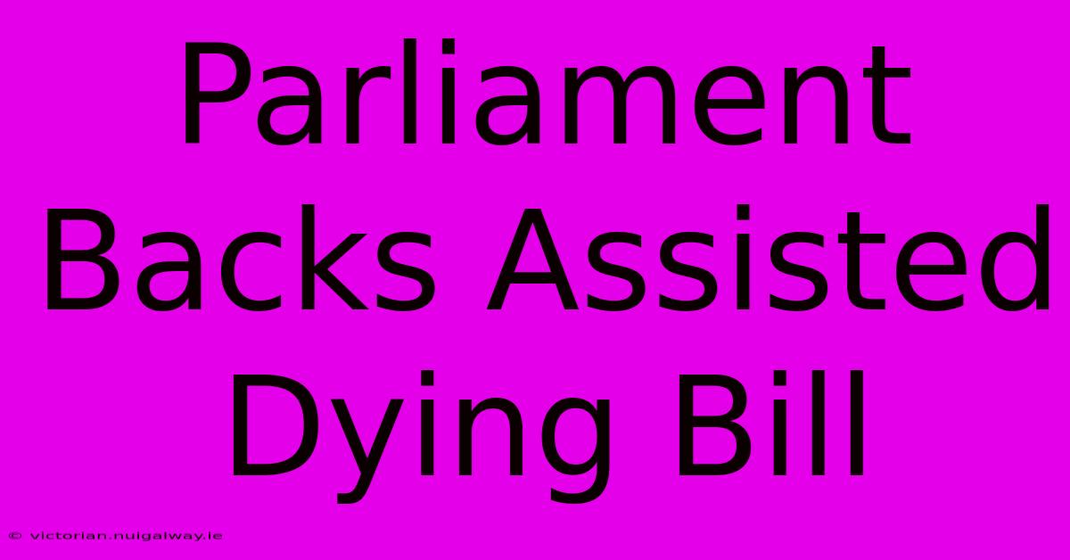 Parliament Backs Assisted Dying Bill