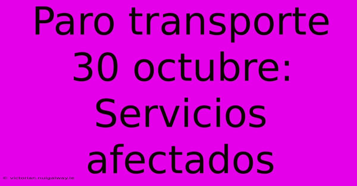 Paro Transporte 30 Octubre: Servicios Afectados