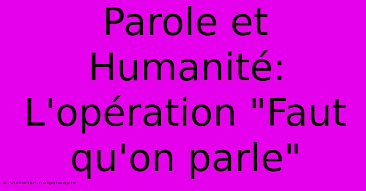 Parole Et Humanité: L'opération 