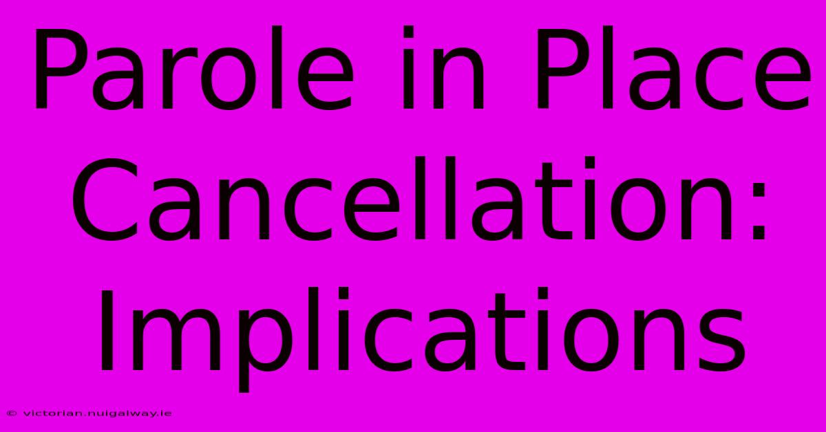 Parole In Place Cancellation: Implications