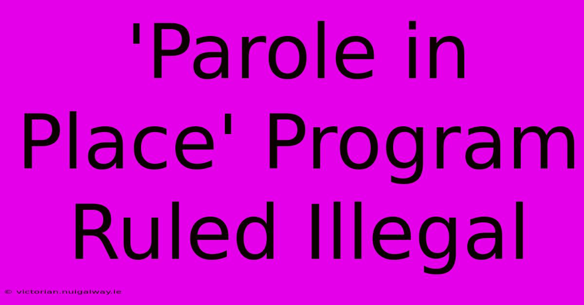 'Parole In Place' Program Ruled Illegal 