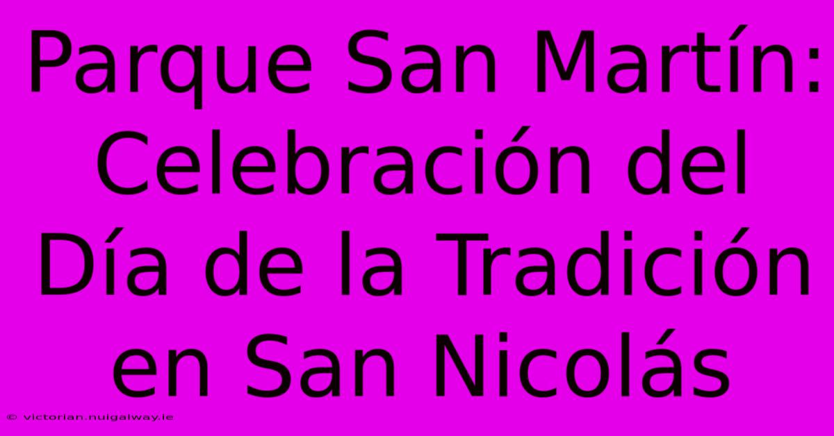 Parque San Martín: Celebración Del Día De La Tradición En San Nicolás