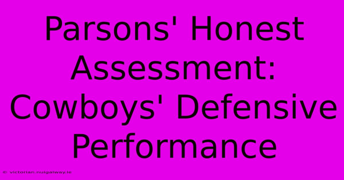 Parsons' Honest Assessment: Cowboys' Defensive Performance