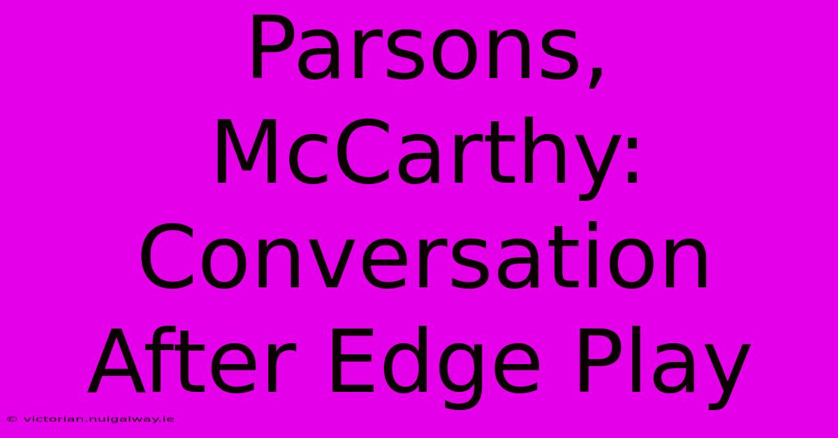 Parsons, McCarthy: Conversation After Edge Play 