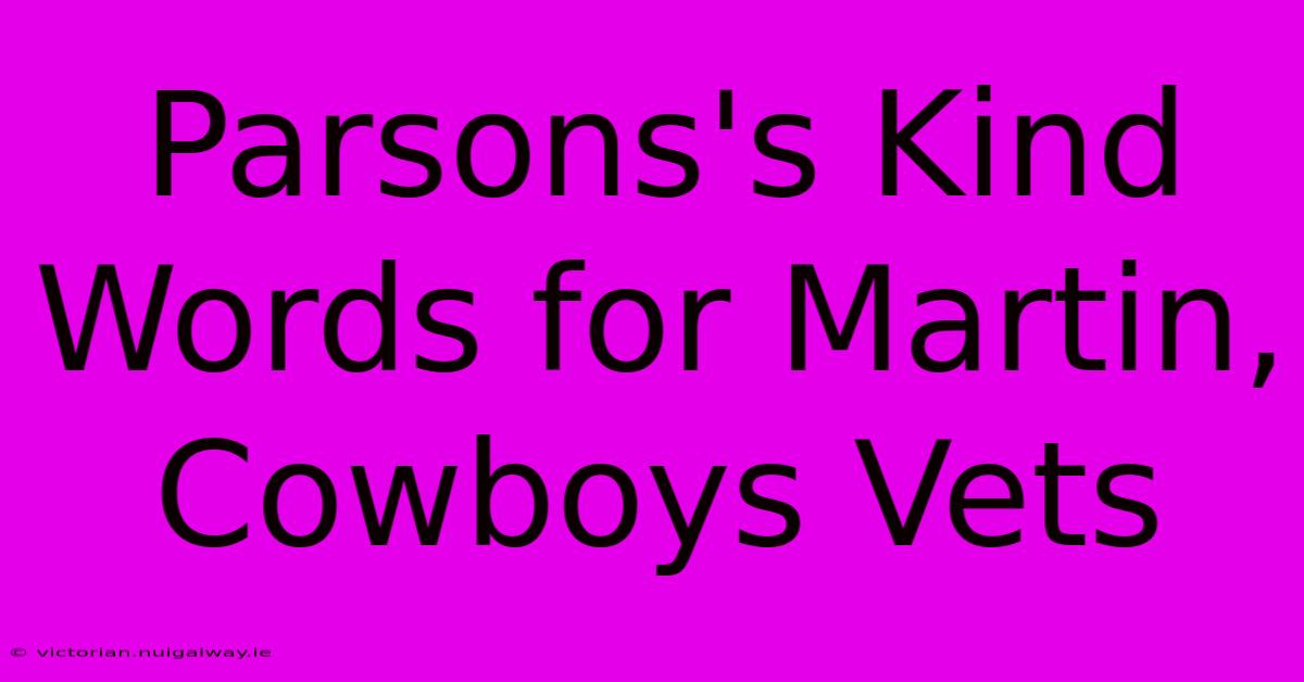 Parsons's Kind Words For Martin, Cowboys Vets 