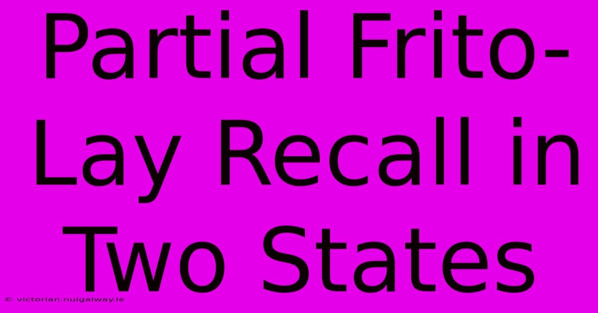 Partial Frito-Lay Recall In Two States