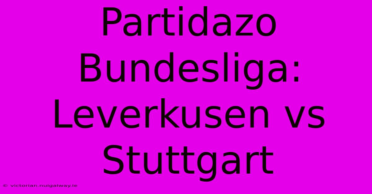 Partidazo Bundesliga: Leverkusen Vs Stuttgart