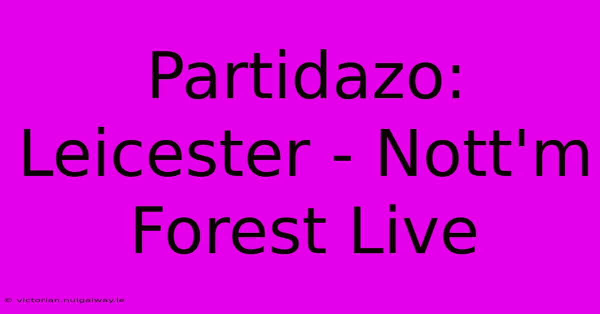 Partidazo: Leicester - Nott'm Forest Live