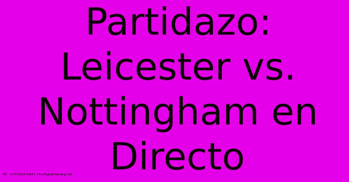 Partidazo: Leicester Vs. Nottingham En Directo 