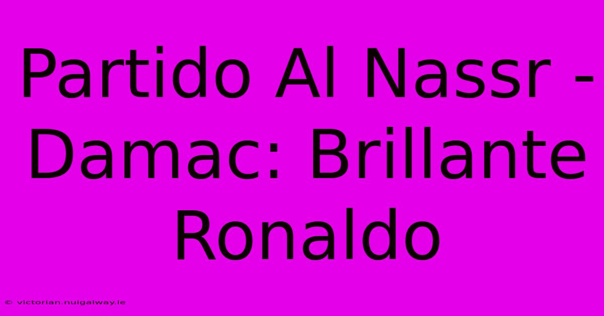 Partido Al Nassr - Damac: Brillante Ronaldo