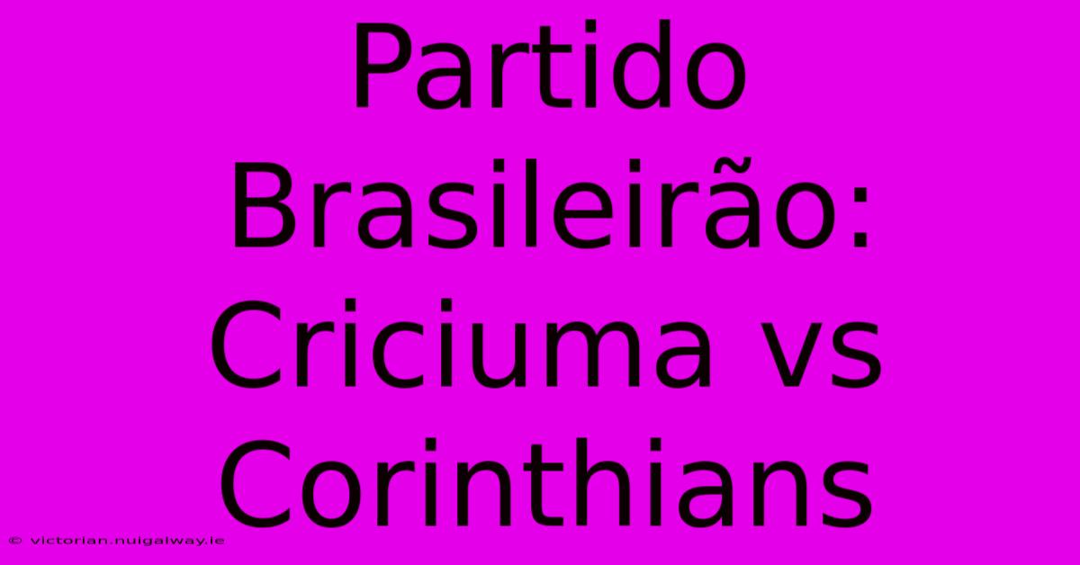 Partido Brasileirão: Criciuma Vs Corinthians