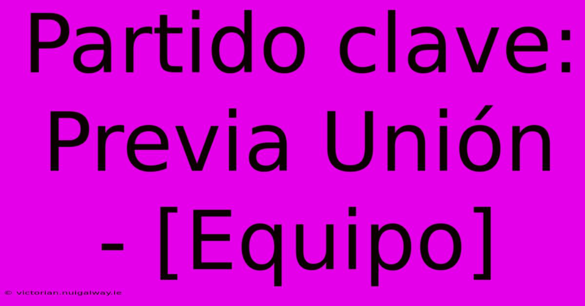 Partido Clave: Previa Unión - [Equipo]