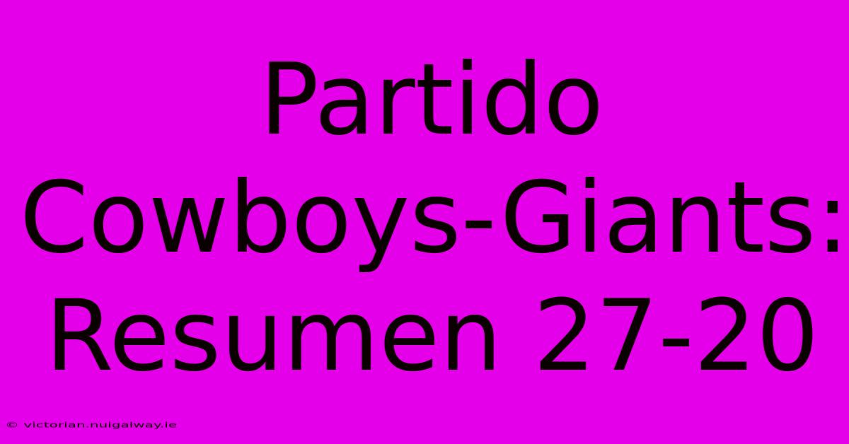 Partido Cowboys-Giants: Resumen 27-20