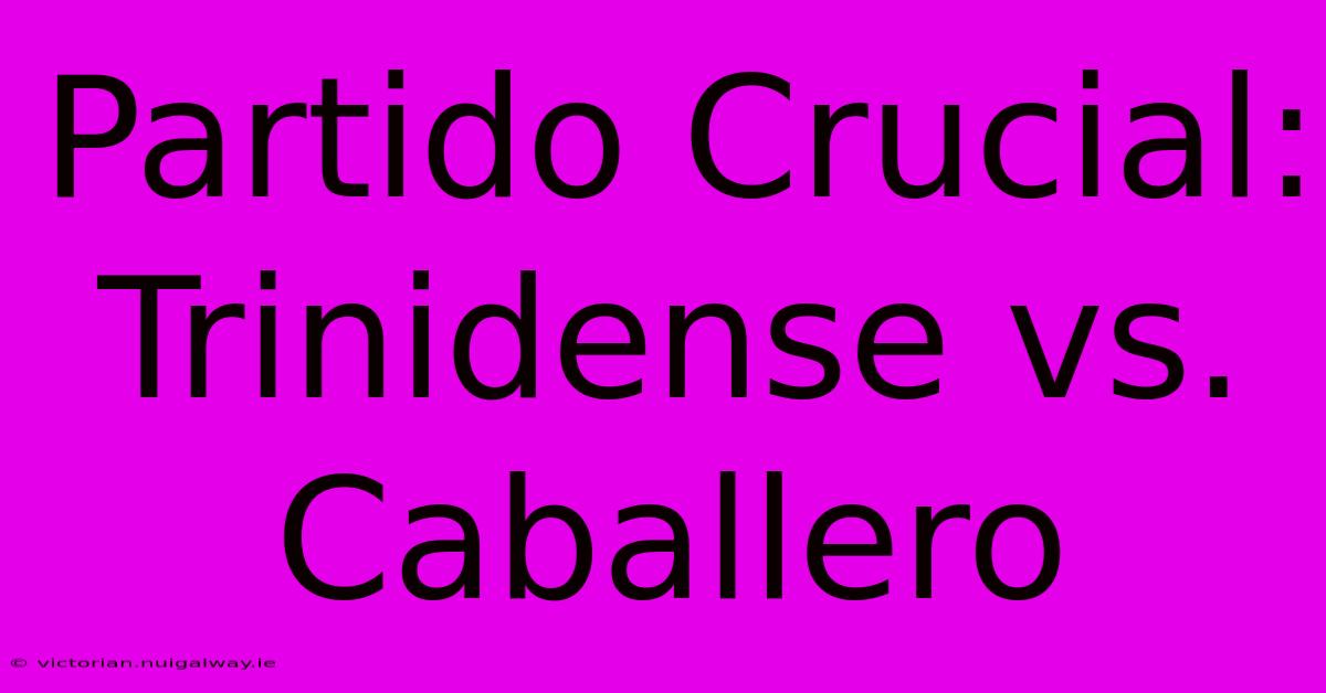 Partido Crucial: Trinidense Vs. Caballero