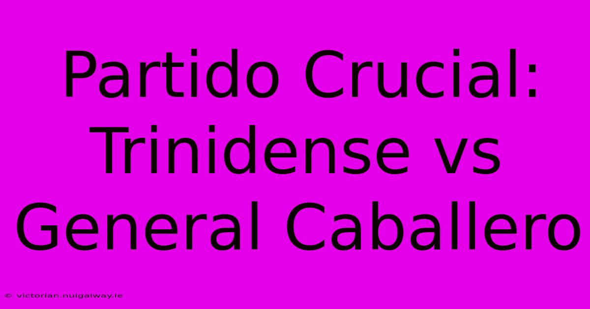 Partido Crucial: Trinidense Vs General Caballero