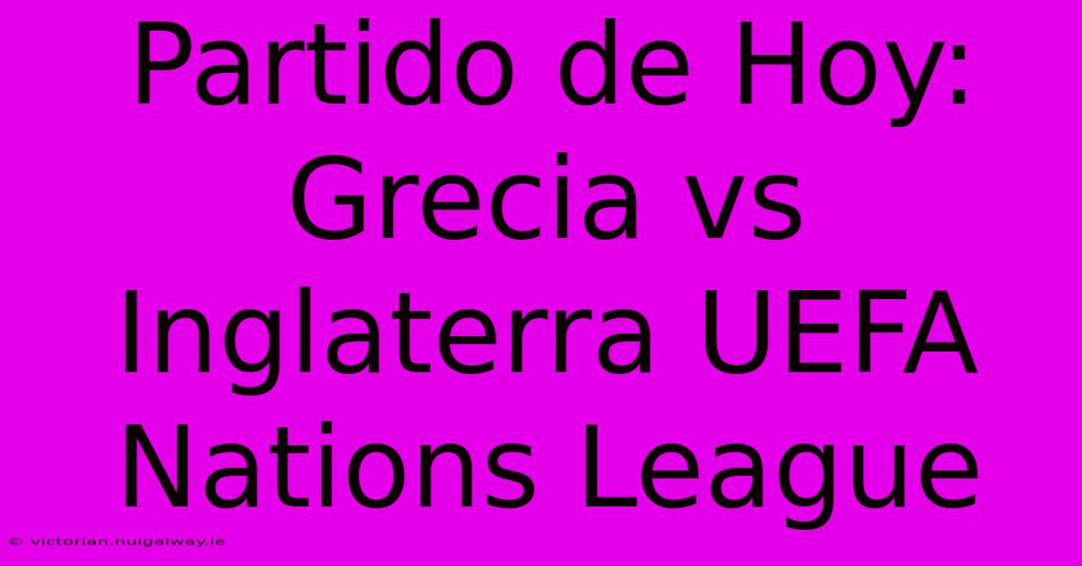 Partido De Hoy: Grecia Vs Inglaterra UEFA Nations League