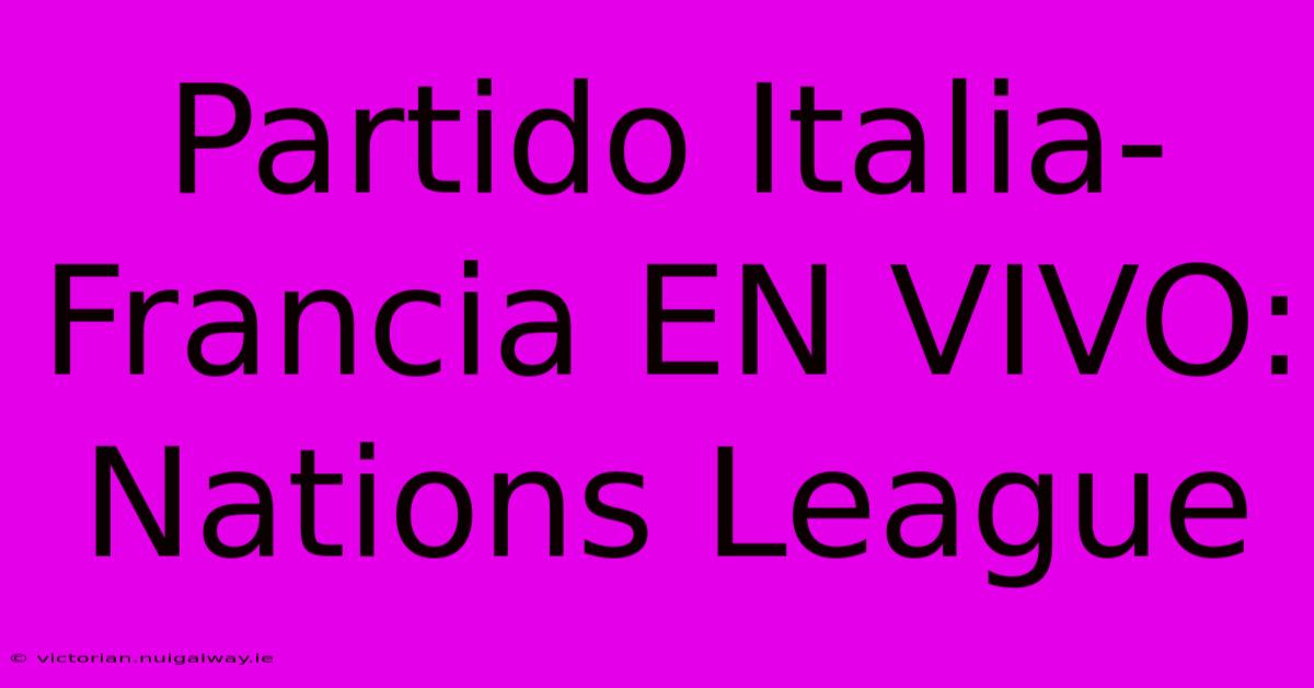 Partido Italia-Francia EN VIVO: Nations League