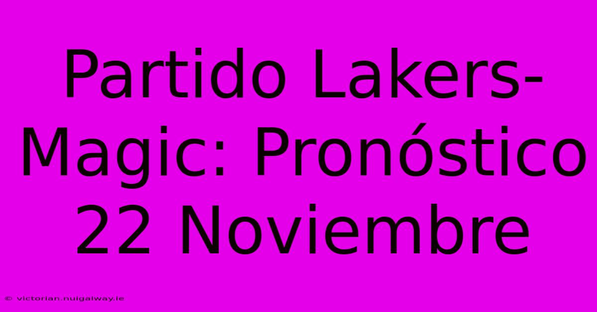 Partido Lakers-Magic: Pronóstico 22 Noviembre