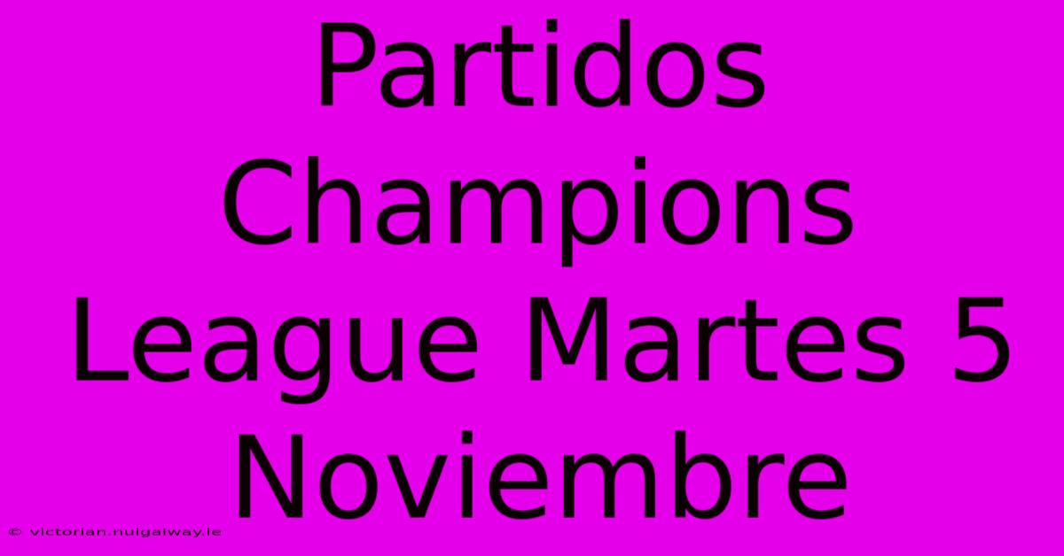 Partidos Champions League Martes 5 Noviembre