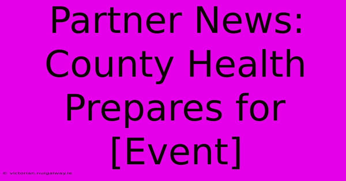 Partner News: County Health Prepares For [Event] 