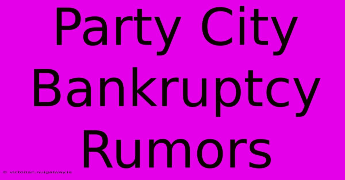 Party City Bankruptcy Rumors