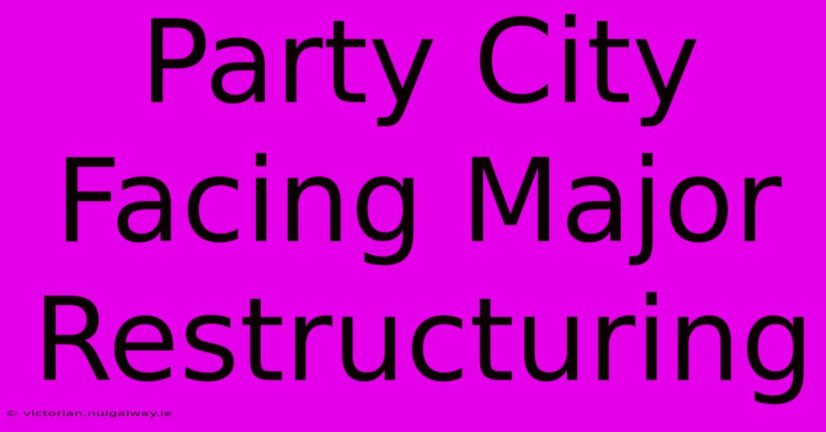 Party City Facing Major Restructuring