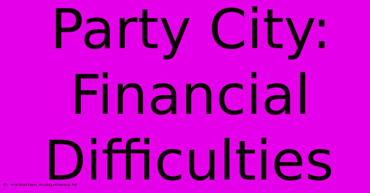 Party City: Financial Difficulties