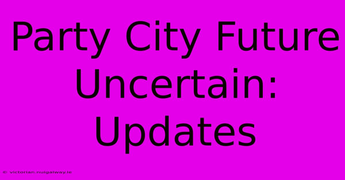 Party City Future Uncertain: Updates