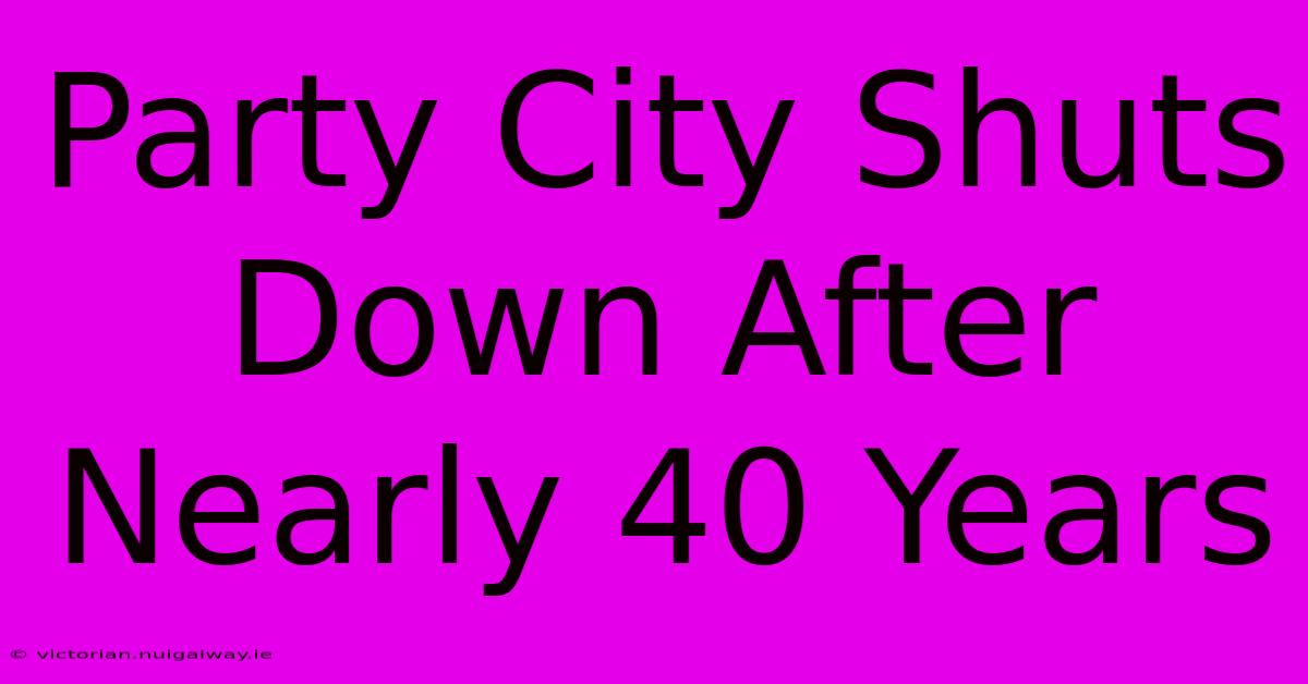 Party City Shuts Down After Nearly 40 Years